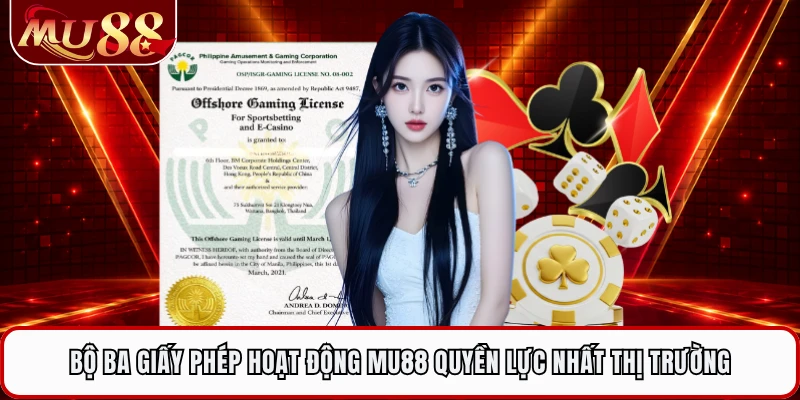 Bộ ba giấy phép hoạt động MU88 quyền lực nhất thị trường