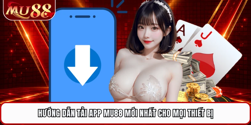Hướng dẫn tải app MU88 mới nhất cho mọi thiết bị